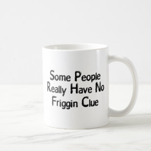 Mug Aucun indice de Friggin