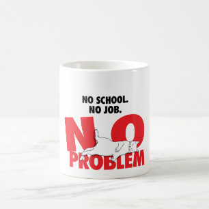Mug Aucune école. Pas de travail. Pas de problème .