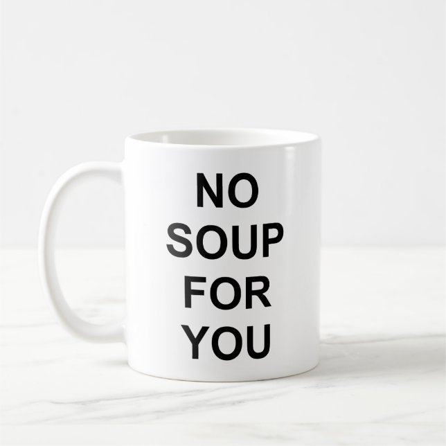 Mug Aucune soupe pour vous (Gauche)