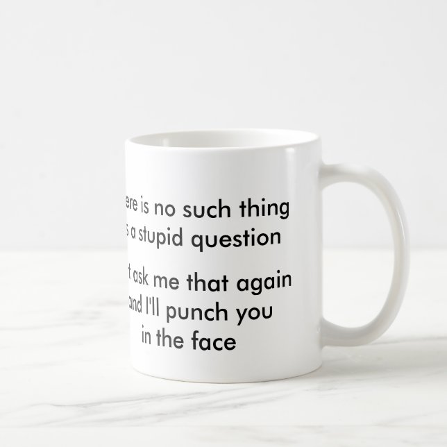 Mug Aucune une telle chose comme une question stupide (Droite)