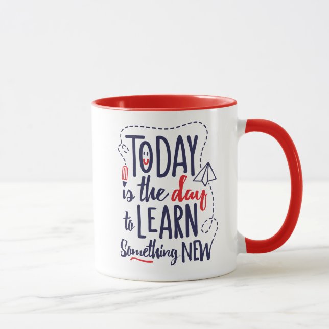 Mug Aujourd'hui est le jour pour apprendre quelque (Droite)