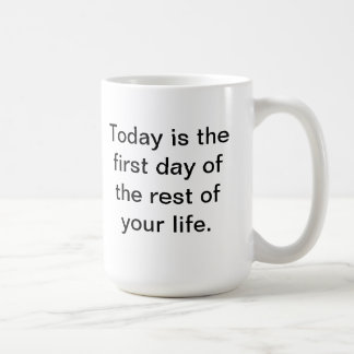 Mug Aujourd'hui est le premier jour du reste de votre