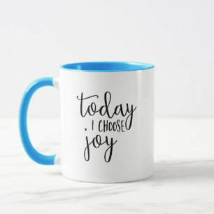 Mug Aujourd'hui je choisis Joy, joyeuse, heureuse, bon