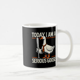 Mug Aujourd'hui, je suis une oie sérieuse amusante oie