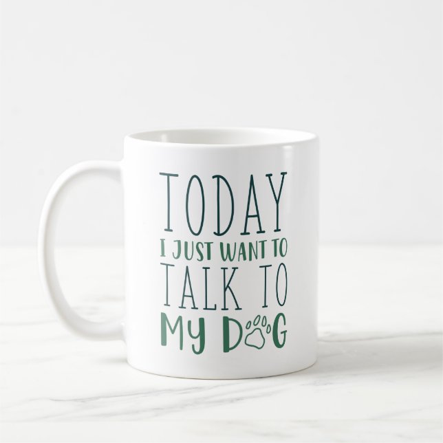 Mug Aujourd'Hui Je Veux Juste Parler À Mon Chien (Gauche)