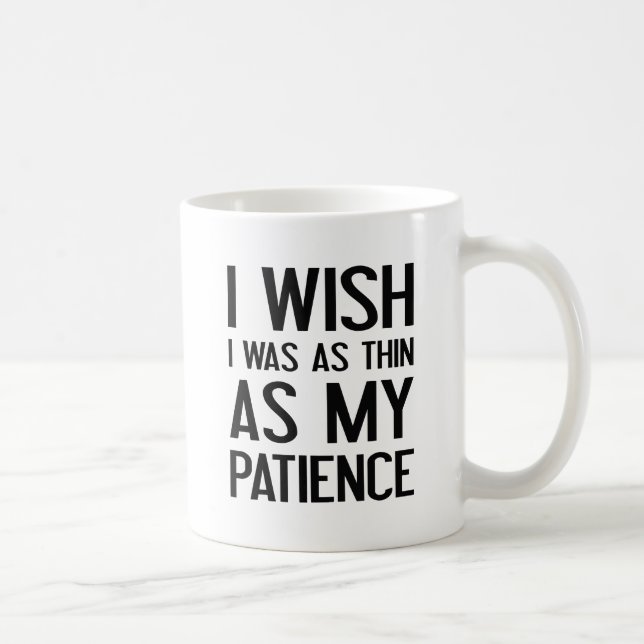 Mug Aussi mince que ma patience (Droite)