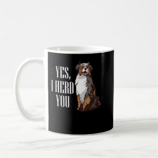 Mug Australian Shepherd Yes I Herd You Aussie Owner Lo