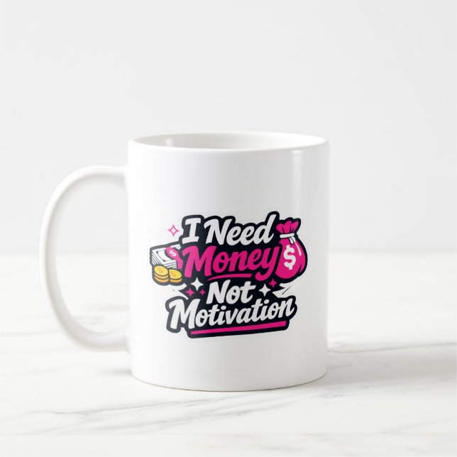 Mug Autocollant drôle “J'ai besoin d'argent, pas de mo (Gauche)