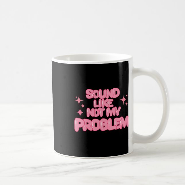 Mug Autocollant Sound Like Not My Problem  (Droite)