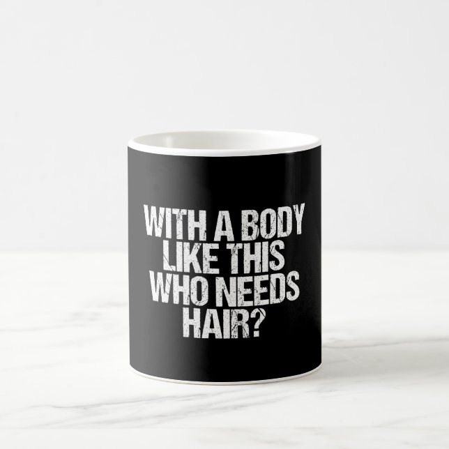 Mug Avec un corps comme ça, qui a besoin de cheveux (Centre)