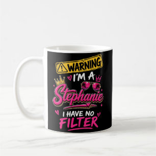 Mug Avertissement Je Suis Une Stephanie Je N'ai Pas De