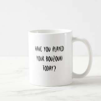 Mug Avez-vous joué votre bouzouki aujourd'hui ?