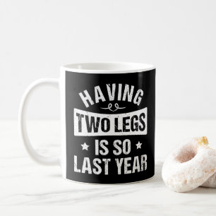 Mug Avoir Deux Jambes Est Si Dernière Année - Les Dons
