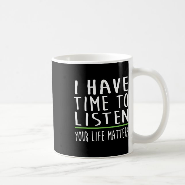 Mug Avoir le temps d'écouter la stigmatisation de sens (Droite)