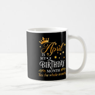 Mug Avril Est Mon Anniversaire Oui Tout Le Mois Avril