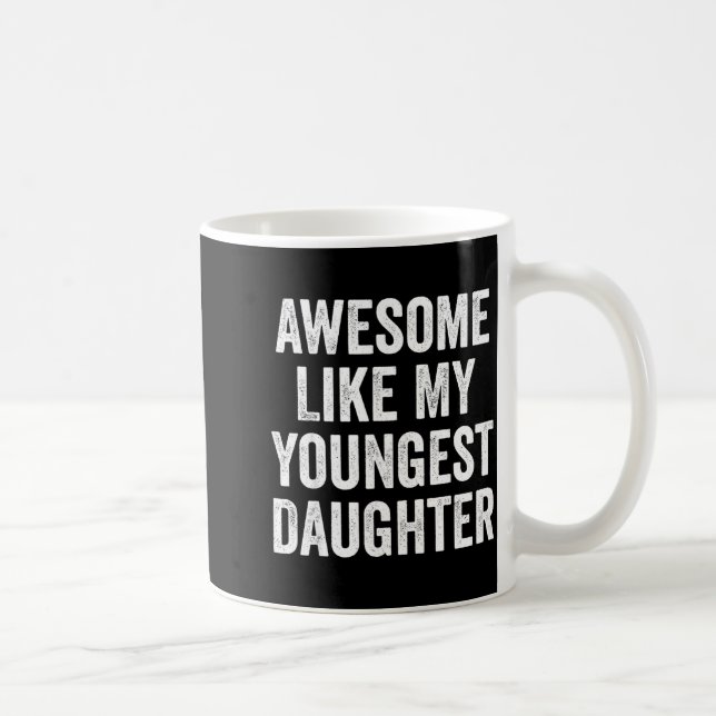 Mug Awesome Like My Youngest Daughter Funny Dad Joke F (Droite)
