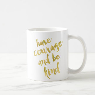 Mug Ayez le courage et soyez or aimable de Faux et la