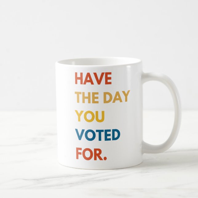 Mug Ayez le jour pour lequel vous avez voté (Droite)