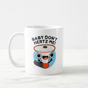 Mug Baby Don't Hertz Me Funny Loud Hailer Sound Pun