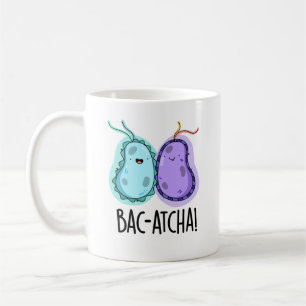 Mug Bac-atcha Funny Bacteria Pun