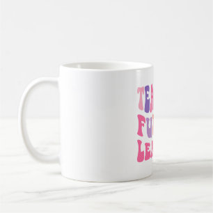 Mug Back To School Teaching Future Leaders Teacher Lif