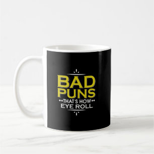 Mug Bad Puns, c'est comme ça que les yeux roulent amus