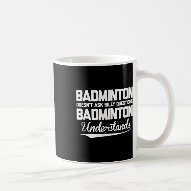 Mug Badminton Doesn´t Ask Silly Questions Badminton Un (Droite)