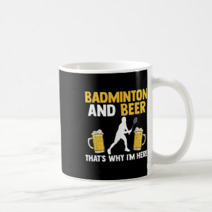 Mug Badminton Et Bière C'est Pour Ça Que Je Suis Ici