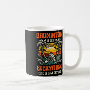 Mug Badminton Is Life Tout Le Reste N'Est Que Détails