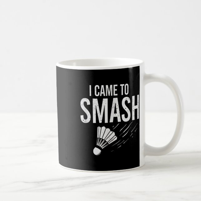 Mug Badminton je suis venu pour écraser volant  (Droite)