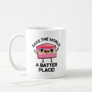 Mug Bake The World A Batter Place Funny Cake Pun