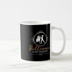 Mug Ballroom Is My Therapy - Dancing Partner Couple Da