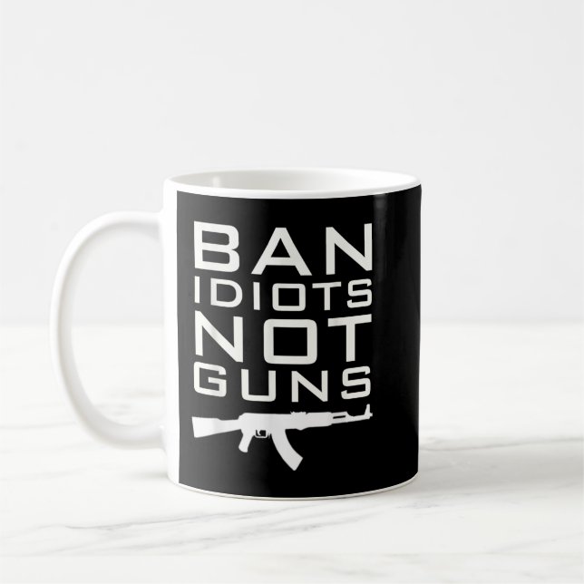 Mug BAN IDIOTS NOT GUNS 2nd Amendement Rights (Gauche)