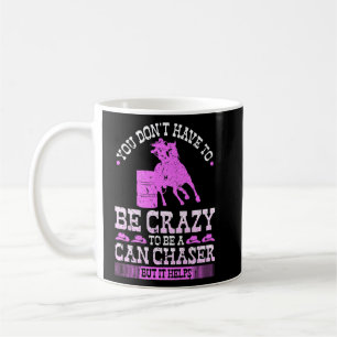 Mug Barrel Racing Crazy Can Chaser Cowgirl Rodeo Barre