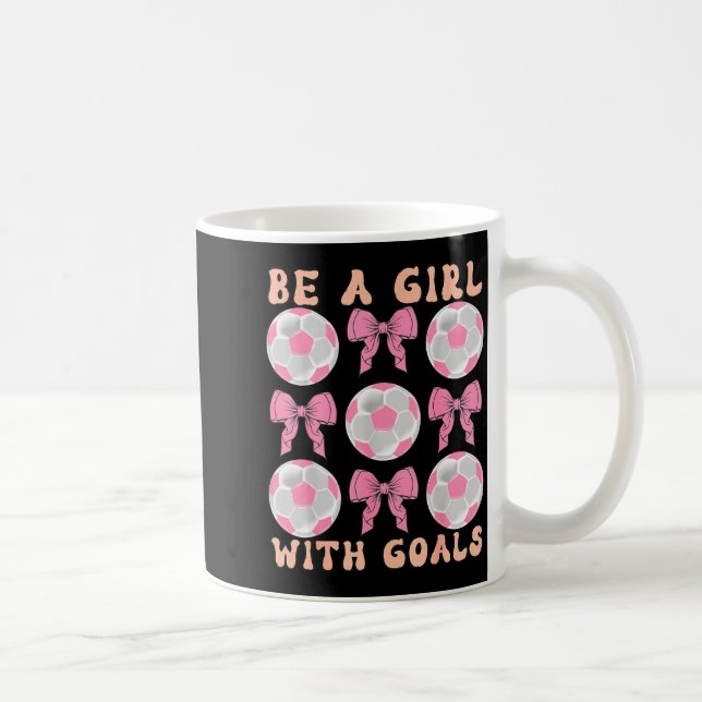 Mug Be A Girl With Goals Coquette Soccer Gift For Wome (Droite)