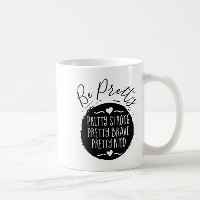 Mug Be Pretty Strong Brave Kind Kindness Insration Mot (Droite)