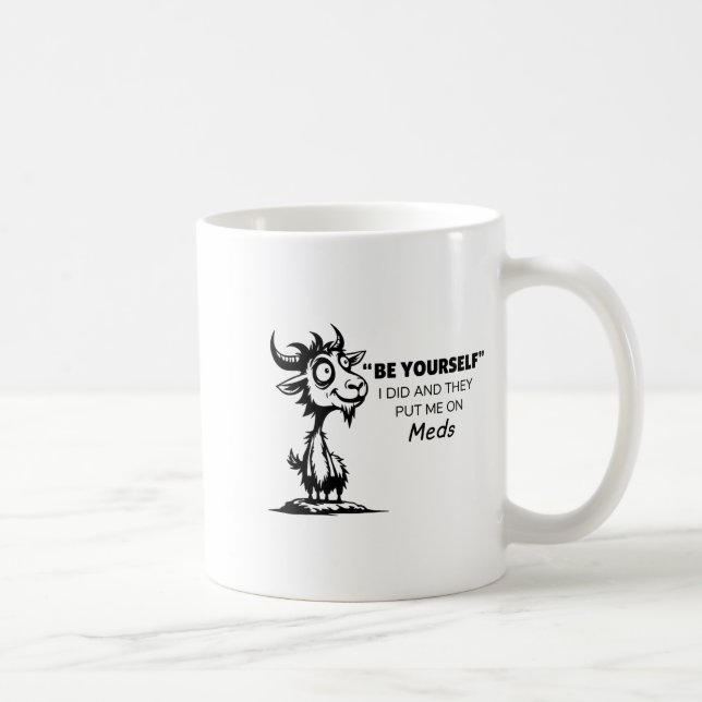 Mug Be Yourself I Did And They Put Me On Meds  (Droite)