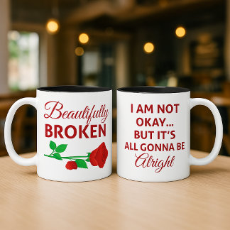 Mug Beautifully Broken Not Okay But Gonna Be Alright