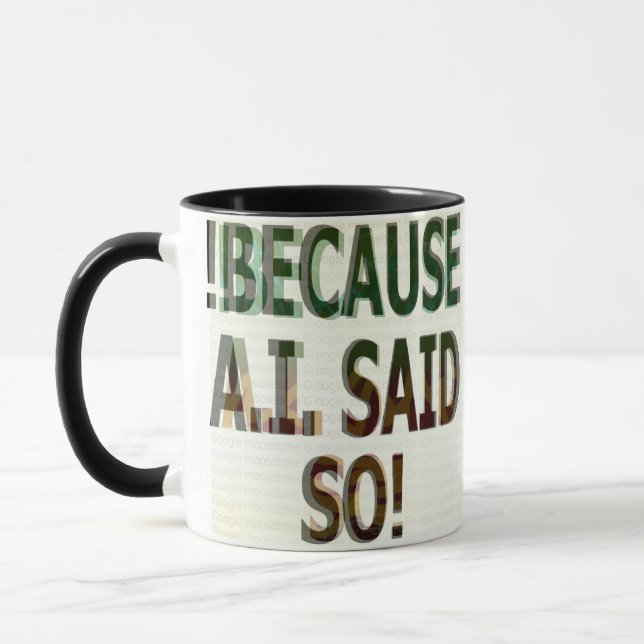 MUG !BECAUSE A.I. SAID SO!  (Gauche)