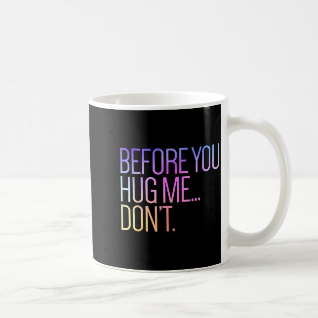 Mug Before You Hug Me Don't Like Hugs Funny Not A Hugg (Droite)