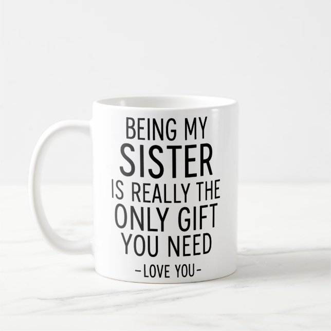 Mug Being My Sister Is the Only Gift You Need Design  (Gauche)