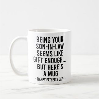 Mug Being Your Son-In-Law is Gift Enough Father's Day