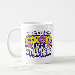 Mug Belle Essaie Stroke Je suis toujours ici Patient S