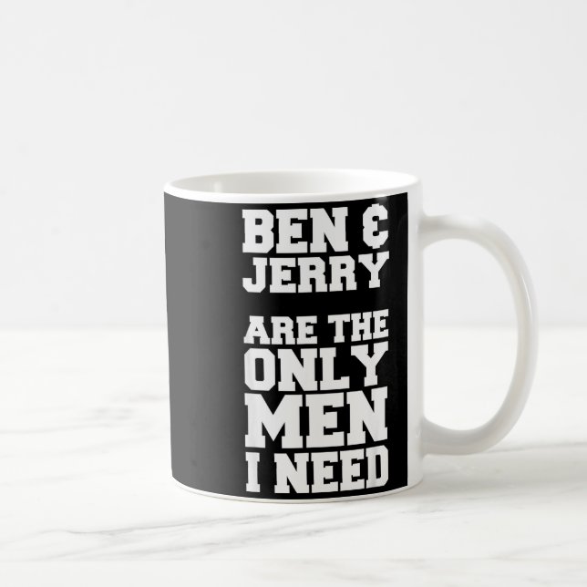 Mug Ben & Jerry sont les seuls hommes dont j'ai besoin (Droite)