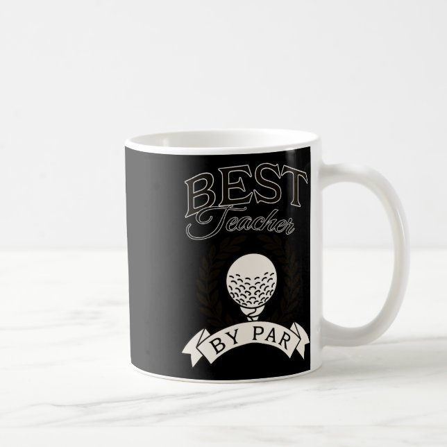 Mug Best Teacher By Par Funny Golf Golfer  (Droite)