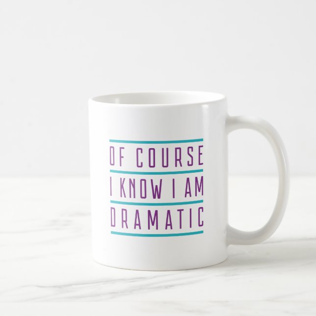 Mug Bien sûr je sais que je suis dramatique (Droite)
