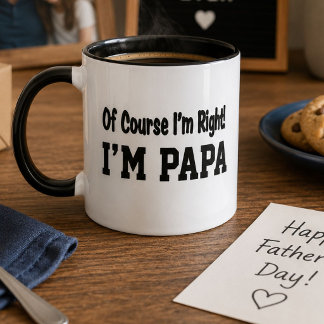 Mug Bien sûr que j'ai raison, je suis Papa, cadeau amu