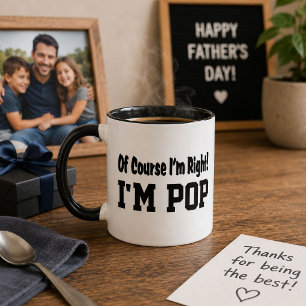 Mug Bien sûr que j'ai raison, je suis Pop Cadeau drôle