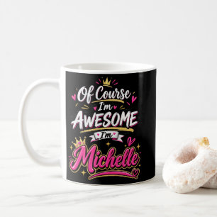 Mug Bien sûr que je suis formidable, je suis Michelle