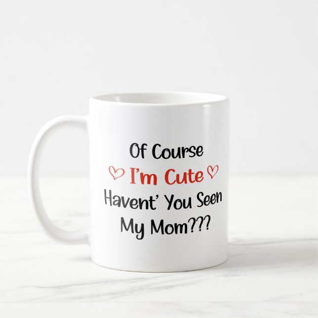 Mug Bien sûr que je suis mignon, n'avez-vous pas vu ma (Gauche)